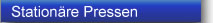 Stationäre Pressen
